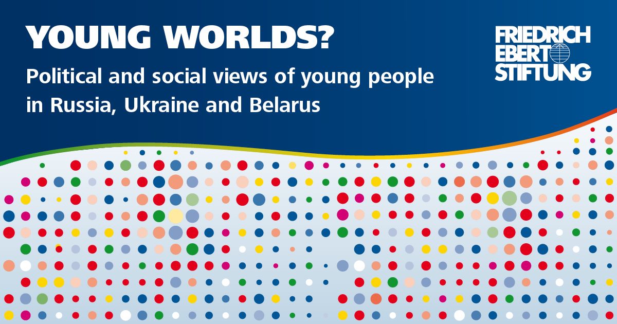 YOUNG WORLDS? What are the political and social views of young people in Russia, Ukraine, and Belarus?